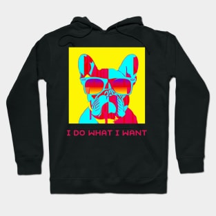 Pop art I do what I want bulldog funny dog lover T-Shirt Hoodie